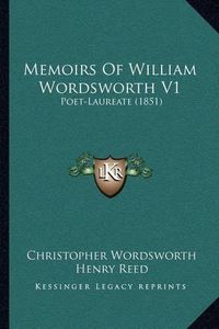 Cover image for Memoirs of William Wordsworth V1: Poet-Laureate (1851)