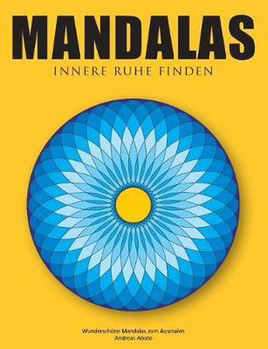 Mandalas - Innere Ruhe finden: Wunderschoene Mandalas zum Ausmalen