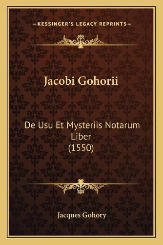 Cover image for Jacobi Gohorii: de Usu Et Mysteriis Notarum Liber (1550)