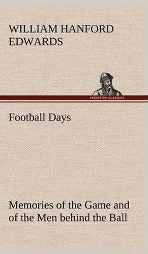 Cover image for Football Days Memories of the Game and of the Men behind the Ball