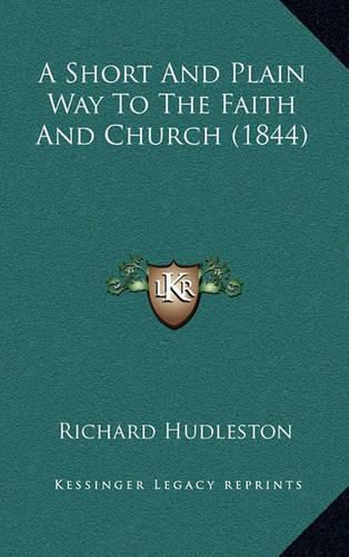 Cover image for A Short and Plain Way to the Faith and Church (1844)