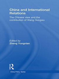 Cover image for China and International Relations: The Chinese View and the Contribution of Wang Gungwu