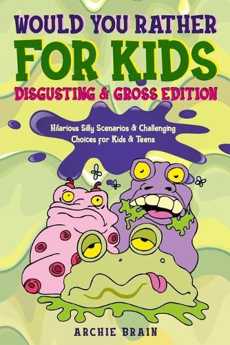 Cover image for Would You Rather For Kids: Disgusting & Gross Edition: Hilarious Silly Scenarios & Challenging Choices for Kids & Teens: Fun Plane, Road Trip & Car Travel Game