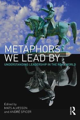 Cover image for Metaphors We Lead By: Understanding Leadership in the Real World