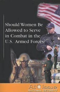 Cover image for Should Women Be Allowed to Serve in Combat in the U.S. Armed Forces?