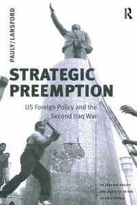 Cover image for Strategic Preemption: US Foreign Policy and the Second Iraq War