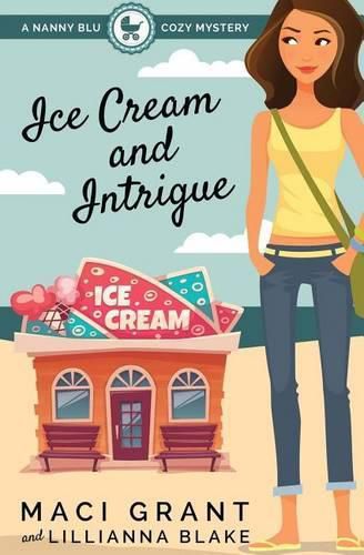 Cover image for Ice Cream and Intrigue: A Nanny Blu Cozy Mystery