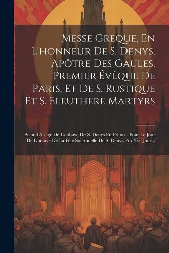 Cover image for Messe Greque, En L'honneur De S. Denys, Apotre Des Gaules, Premier Eveque De Paris, Et De S. Rustique Et S. Eleuthere Martyrs