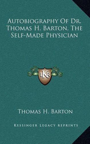 Cover image for Autobiography of Dr. Thomas H. Barton, the Self-Made Physician