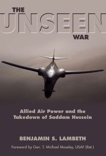 Cover image for The Unseen War: Allied Air Power and the Takedown of Saddam Hussein