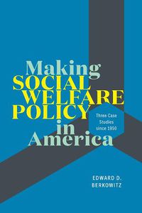 Cover image for Making Social Welfare Policy in America: Three Case Studies since 1950