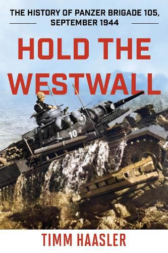 Cover image for Hold the Westwall: The History of Panzer Brigade 105, September 1944