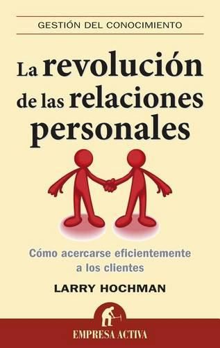 La Revolucion de las Relaciones Personales: Como Acercarse Eficientemente A los Clientes