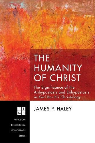 Cover image for The Humanity of Christ: The Significance of the Anhypostasis and Enhypostasis in Karl Barth's Christology