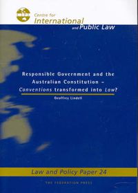 Cover image for Responsible Government and the Australian Constitution: Conventions Transformed into Law?: Law and Policy Paper No 24