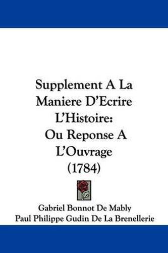 Cover image for Supplement a la Maniere D'Ecrire L'Histoire: Ou Reponse A L'Ouvrage (1784)