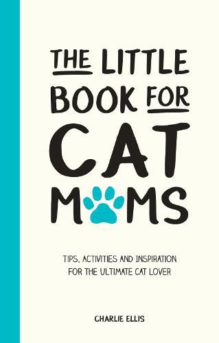 Cover image for The Little Book for Cat Mums: Tips, Activities and Inspiration for the Ultimate Cat Lover