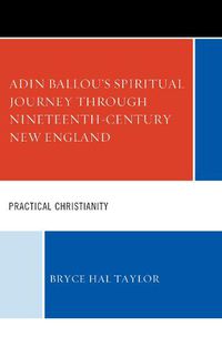 Cover image for Adin Ballou's Spiritual Journey through Nineteenth-Century New England: Practical Christianity