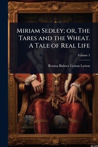 Cover image for Miriam Sedley; or, The Tares and the Wheat. A Tale of Real Life