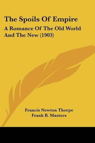 Cover image for The Spoils of Empire: A Romance of the Old World and the New (1903)