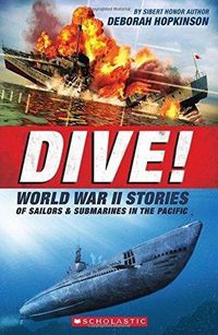 Cover image for Dive! World War II Stories of Sailors & Submarines in the Pacific (Scholastic Focus): The Incredible Story of U.S. Submarines in WWII