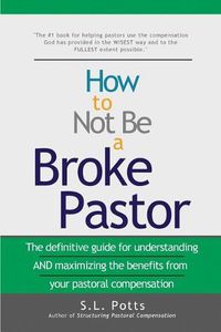 Cover image for How to Not Be a Broke Pastor: The definitive guide for understanding AND maximizing the benefits from your pastoral compensation