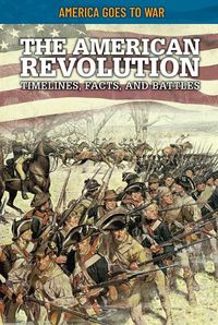 Cover image for The American Revolution: Timelines, Facts, and Battles