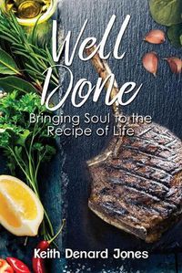 Cover image for Well Done: Bringing Soul to the Recipe of Life