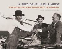 Cover image for A President in Our Midst: Franklin Delano Roosevelt in Georgia