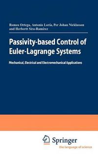 Cover image for Passivity-based Control of Euler-Lagrange Systems: Mechanical, Electrical and Electromechanical Applications