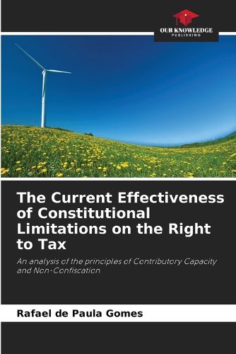 The Current Effectiveness of Constitutional Limitations on the Right to Tax