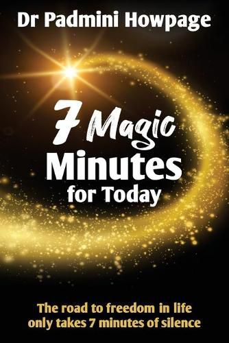 Cover image for 7 Magic Minutes for Today: The road to freedom in life only takes 7 minutes of silence