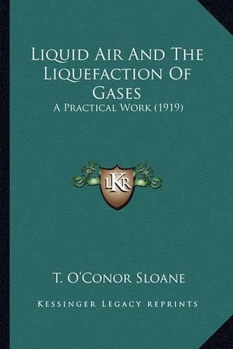 Cover image for Liquid Air and the Liquefaction of Gases: A Practical Work (1919)