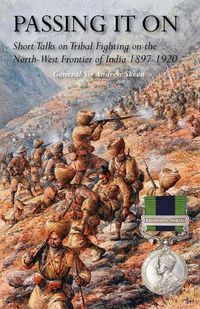 Cover image for Passing It on: Short Talks on Tribal Fighting on the North-West Frontier of India 1897-1920