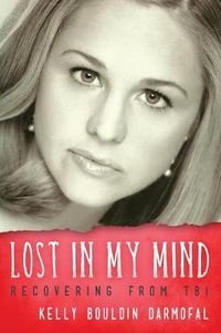 Cover image for Lost in My Mind: Recovering From Traumatic Brain Injury (TBI)