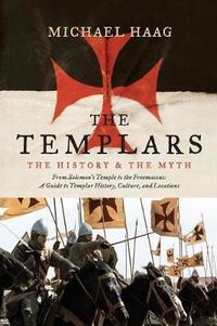 Cover image for The Templars: The History and the Myth: From Solomon's Temple to the Freemasons