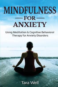Cover image for Mindfulness for Anxiety: Using Meditation & Cognitive Behavioral Therapy for Anxiety Disorders