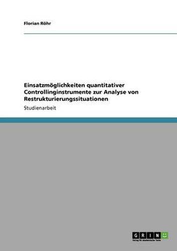 Cover image for Einsatzmoeglichkeiten quantitativer Controllinginstrumente zur Analyse von Restrukturierungssituationen