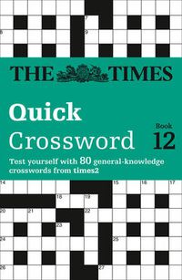 Cover image for The Times Quick Crossword Book 12: 80 World-Famous Crossword Puzzles from the Times2