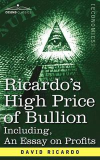 Cover image for Ricardo's High Price of Bullion Including, an Essay on Profits