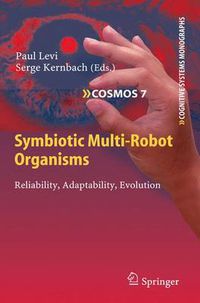 Cover image for Symbiotic Multi-Robot Organisms: Reliability, Adaptability, Evolution