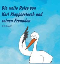 Cover image for Die weite Reise von Karl Klapperstorch und seinen Freunden