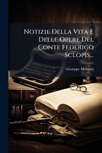 Cover image for Notizie Della Vita E Delle Opere Del Conte Federigo Sclopis...