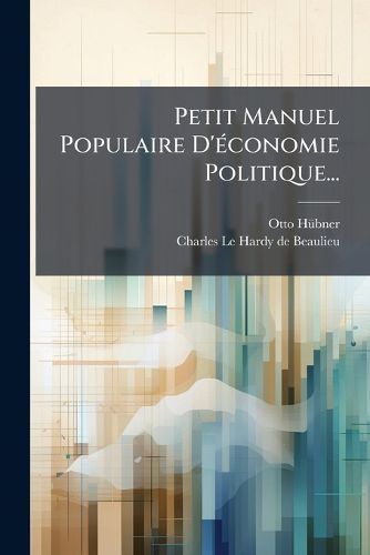 Cover image for Petit Manuel Populaire D'economie Politique...