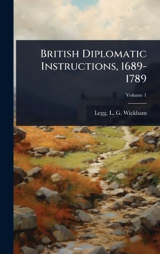 Cover image for British Diplomatic Instructions, 1689-1789