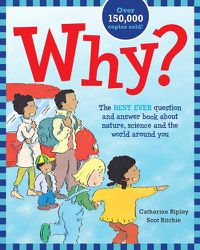 Cover image for Why? The Best Ever Question and Answer Book about Nature, Science and the World Around You
