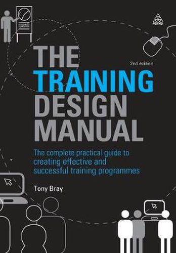 Cover image for The Training Design Manual: The Complete Practical Guide to Creating Effective and Successful Training Programmes