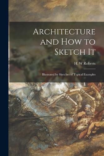 Cover image for Architecture and How to Sketch It: Illustrated by Sketches of Typical Examples