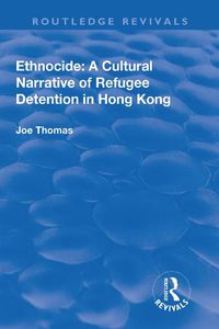 Cover image for Ethnocide: A Cultural Narrative of Refugee Detention in Hong Kong: A Cultural Narrative of Refugee Detention in Hong Kong