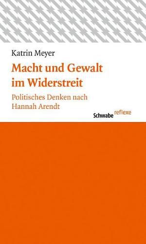 Cover image for Macht Und Gewalt Im Widerstreit: Politisches Denken Nach Hannah Arendt